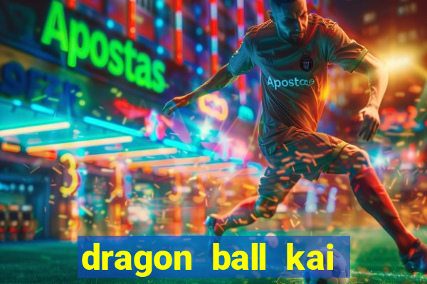 dragon ball kai dublado online